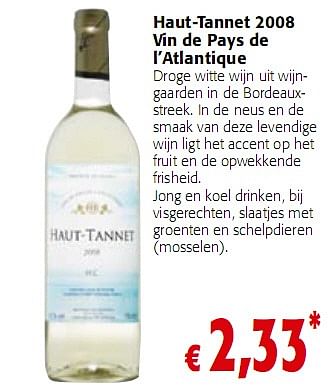 Promotions Haut-Tannet 2008 Vin de Pays de l’Atlantique - Vins blancs - Valide de 05/01/2010 à 19/01/2010 chez Colruyt