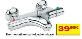 Promotions Thermostatique bain-douche Isisave - Produit maison - BricoPlanit - Valide de 10/03/2010 à 29/03/2010 chez BricoPlanit