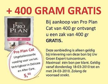 Promoties Bij aankoop van Pro Plan Cat van 400 gr ontvangt u een zak van 400 - Huismerk - Groen Expert - Geldig van 18/03/2010 tot 24/03/2010 bij Groen Expert