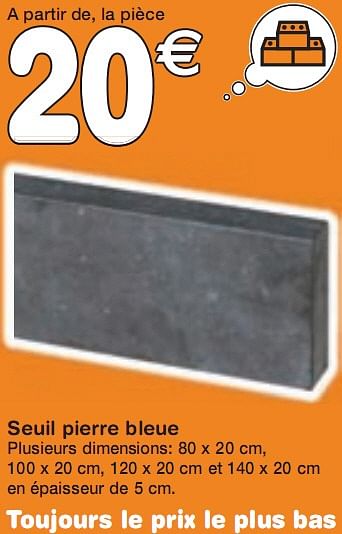 Promotions Seuil pierre bleue - Produit maison - BricoPlanit - Valide de 01/07/2010 à 16/08/2010 chez BricoPlanit