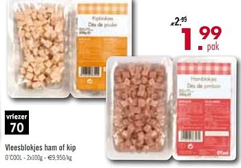 Promoties Vleesblokjes ham of kip - Huismerk - O'Cool  - Geldig van 13/07/2010 tot 24/07/2010 bij O'Cool