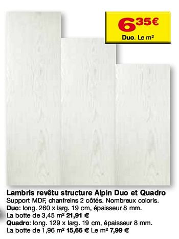 Promotions Lambris revetu structure Alpin Duo et Quadro - Produit maison - BricoPlanit - Valide de 17/11/2010 à 06/12/2010 chez BricoPlanit