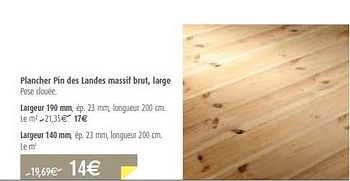 Promotions Plancher pin des landes massif brut, large - Produit maison - BricoPlanit - Valide de 10/08/2011 à 29/08/2011 chez BricoPlanit