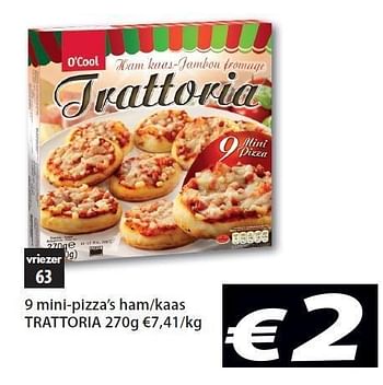 Promoties 9 mini-pizza`s ham-kaas trattoria - Trattoria - Geldig van 20/03/2012 tot 31/03/2012 bij O'Cool