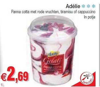 Promoties Adélie panna cotta met rode vruchten, tiramisu of cappuccino - Adelie - Geldig van 10/07/2012 tot 15/07/2012 bij Intermarche