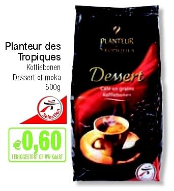 Promotions Koffiebonen dessert of moka - Planteur des Tropiques - Valide de 03/09/2012 à 30/09/2012 chez Intermarche