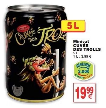 Promoties Minivat cuvée des trolls - Cuvee desTrolls - Geldig van 05/02/2013 tot 11/02/2013 bij Cora