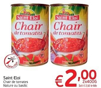 Promotions Saint eloi chair de tomates nature ou basilic - Saint Eloi - Valide de 18/06/2013 à 23/06/2013 chez Intermarche