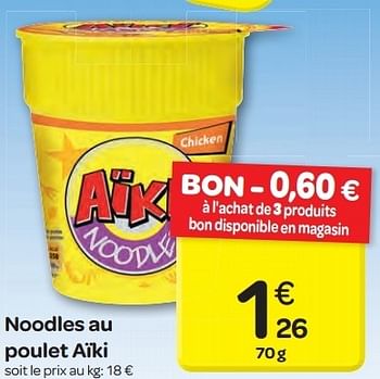 Promotions Noodles au poulet aïki - Aiki - Valide de 19/06/2013 à 24/06/2013 chez Carrefour