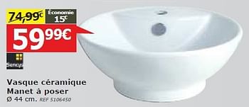 Promotions Vasque céramique manet à poser - Sencys - Valide de 04/06/2014 à 23/06/2014 chez BricoPlanit