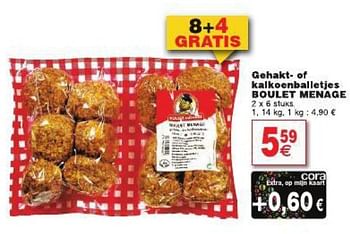 Promoties Gehakt of kalkoenballetjes boulet menage - Boulet Menage - Geldig van 29/07/2014 tot 04/08/2014 bij Cora
