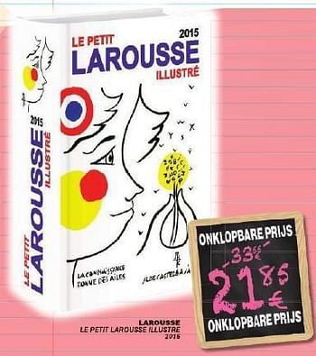 Promoties Larousse le petit larousse illustre 2015 - Larousse - Geldig van 29/07/2014 tot 11/08/2014 bij Cora