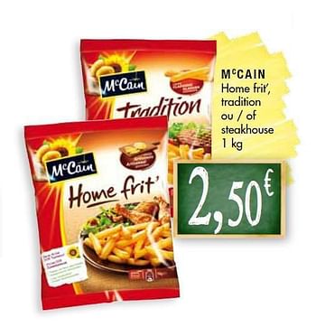Promoties Mccain home frit`, tradition of steakhouse - Mc Cain - Geldig van 26/08/2014 tot 07/09/2014 bij Louis Delhaize
