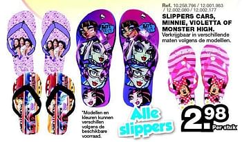 Promotions Slippers cars, minnie, violetta of monster high - Disney - Valide de 28/07/2014 à 31/08/2014 chez Maxi Toys