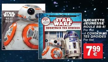 Promoties Hachette jeunesse roule bb-8! of construis tes droides - Star Wars - Geldig van 12/04/2016 tot 25/04/2016 bij Cora