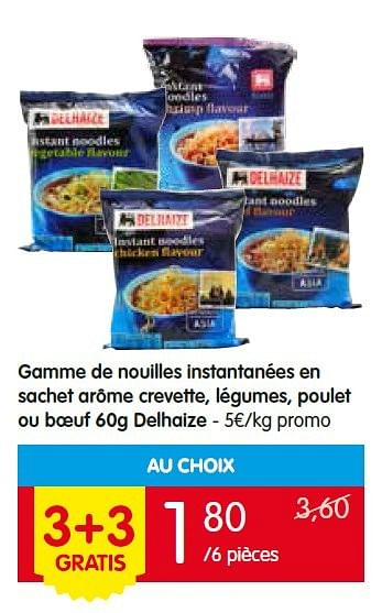 Promotions Gamme de nouilles instantanées en sachet arôme crevette, légumes, poulet ou boeuf delhaize - Delhaize - Valide de 05/05/2016 à 11/05/2016 chez Red Market