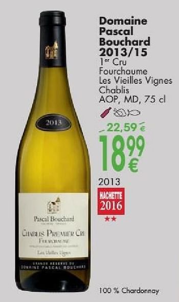 Promotions Domaine pascal bouchard 2013-15 cru fourchcume les vieilles vignes chablis - Vins blancs - Valide de 03/10/2016 à 31/10/2016 chez Cora