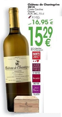 Promotions Château de chantegrive 2014 cuvée caroline graves - Vins blancs - Valide de 03/10/2016 à 31/10/2016 chez Cora