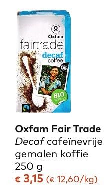 Promoties Oxfam fair trade decaf cafeïnevrije gemalen koffie - Oxfam Fairtrade - Geldig van 05/10/2016 tot 01/11/2016 bij Bioplanet