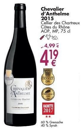 Promoties Chevalier d`anthelme 2015 cellier des chartreux côtes du rhône - Rode wijnen - Geldig van 03/10/2016 tot 31/10/2016 bij Cora