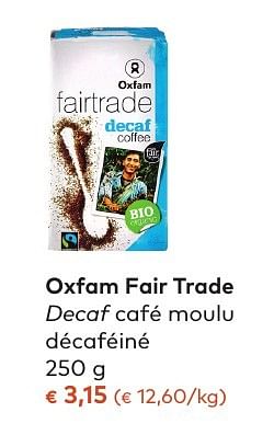 Promoties Oxfam fair trade decaf café moulu décaféiné - Oxfam Fairtrade - Geldig van 05/10/2016 tot 01/11/2016 bij Bioplanet