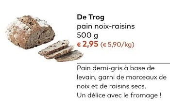 Promoties De trog pain noix-raisins - De Trog - Geldig van 05/10/2016 tot 01/11/2016 bij Bioplanet
