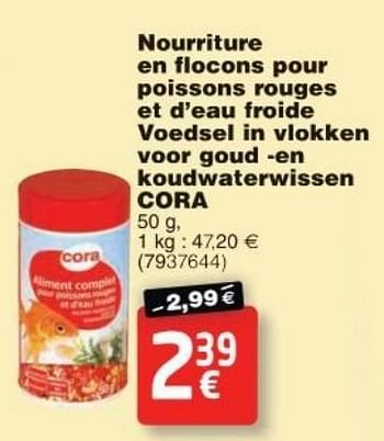 Promoties Nourriture en flocons pour poissons rouges et d`eau froide voedsel in vlokken voor goud en koudwaterwissen cora - Cora - Geldig van 11/10/2016 tot 24/10/2016 bij Cora