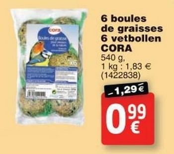 Promoties 6 boules de graisses 6 vetbollen cora - Cora - Geldig van 11/10/2016 tot 24/10/2016 bij Cora