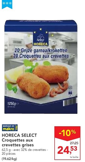 Promotions Horeca select croquettes aux crevettes grises - Produit maison - Makro - Valide de 19/10/2016 à 01/11/2016 chez Makro