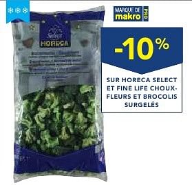 Promotions -10% sur horeca select et fine life chouxfleurs et brocolis surgelés - Produit maison - Makro - Valide de 19/10/2016 à 01/11/2016 chez Makro
