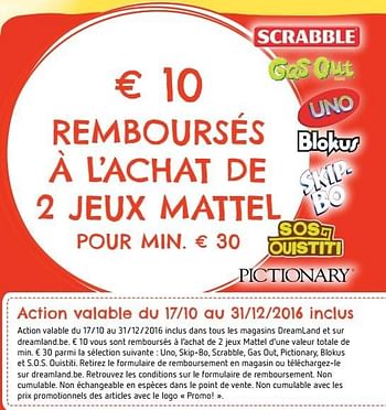Promoties €10 remboursés à l`achat de 2 jeux mattel - Mattel - Geldig van 20/10/2016 tot 31/12/2016 bij Dreamland