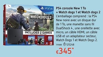 Promotions Ps4 console new 1 to + watch dogs 1 et watch dogs 2 - Sony - Valide de 20/10/2016 à 06/12/2016 chez Dreamland