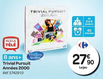 Promotions Trivial pursuit années 2000 - Hasbro - Valide de 26/10/2016 à 06/12/2016 chez Carrefour