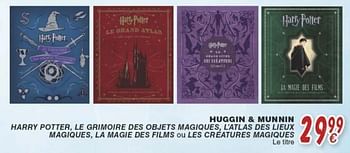 Promoties Huggin + munnin harry potter, le grimoire des objets magiques, l`atlas des lieux magiques, la magie des films ou les creatures magiques - Huismerk - Cora - Geldig van 18/10/2016 tot 06/12/2016 bij Cora