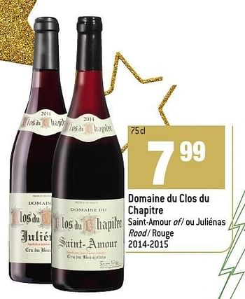Promotions Domaine du clos du chapitre saint-amour of - ou juliénas 2014-2015 - Vins rouges - Valide de 30/11/2016 à 03/01/2017 chez Match