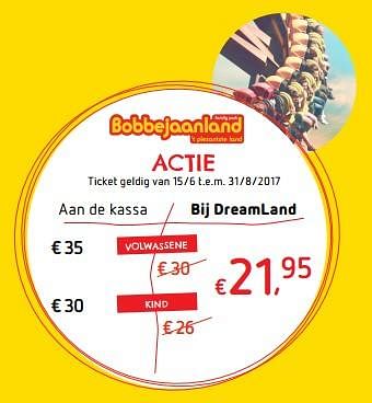 Promoties Ticket bobbejaanland - Huismerk - Dreamland - Geldig van 15/06/2017 tot 08/07/2017 bij Dreamland