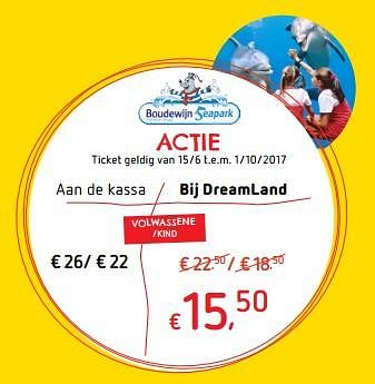 Promotions Ticket boudewijn seapark - Produit maison - Dreamland - Valide de 15/06/2017 à 08/07/2017 chez Dreamland
