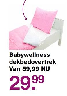 Promoties Babywellness dekbedovertrek - Babywellness - Geldig van 04/06/2017 tot 30/07/2017 bij Baby & Tiener Megastore