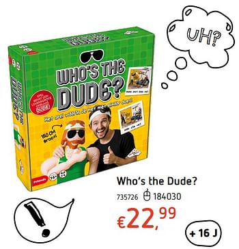 Promoties Who`s the dude? - Huismerk - Dreamland - Geldig van 27/07/2017 tot 20/09/2017 bij Dreamland