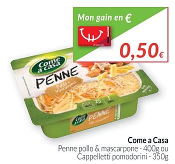 Promoties Come a casa penne pollo + mascarpone ou cappelletti pomodorini - Come a Casa - Geldig van 01/09/2017 tot 30/09/2017 bij Intermarche