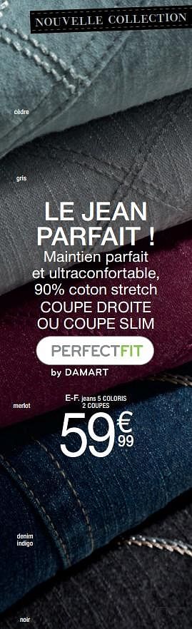 Promotions Jeans - Perfect Fit  - Valide de 14/08/2017 à 31/12/2017 chez Damart