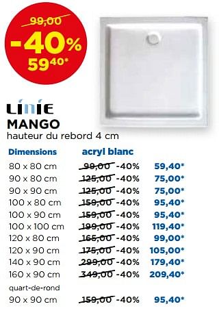 Promotions Mango receveurs de douche en acryl - Linie - Valide de 30/10/2017 à 02/12/2017 chez X2O