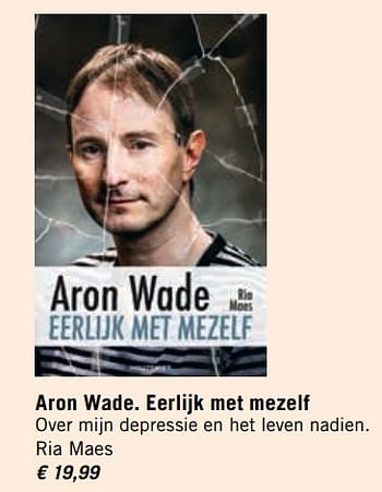 Promoties Aron wade. eerlijk met mezelf over mijn depressie en het leven nadien. ria maes - Huismerk - Standaard Boekhandel - Geldig van 03/11/2017 tot 30/11/2017 bij Standaard Boekhandel