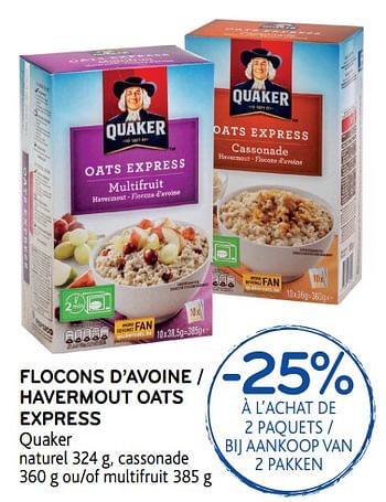 Promotions Flocons d`avoine - havermout oats express -25% à l`achat de 2 paquets - bij aankoop van 2 pakken - Quaker - Valide de 15/11/2017 à 28/11/2017 chez Alvo