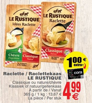 Promotions Raclette - raclettekaas le rustique - Le Rustique - Valide de 14/11/2017 à 20/11/2017 chez Cora