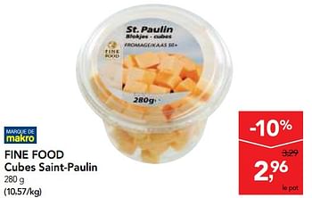 Promotions Fine food cubes saint-paulin - Fine Food - Valide de 29/11/2017 à 12/12/2017 chez Makro
