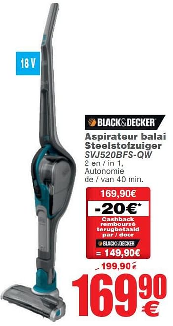 Promotions Black + decker aspirateur balai steelstofzuiger svj520bfs-qw - Black & Descker - Valide de 28/11/2017 à 11/12/2017 chez Cora