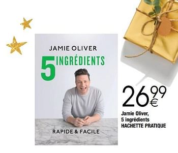 Promotions Jamie oliver, 5 ingrédients hachette pratique - Produit maison - Cora - Valide de 28/11/2017 à 24/12/2017 chez Cora