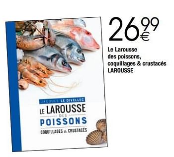 Promotions Le larousse des poissons, coquillages + crustacés larousse - Produit maison - Cora - Valide de 28/11/2017 à 24/12/2017 chez Cora
