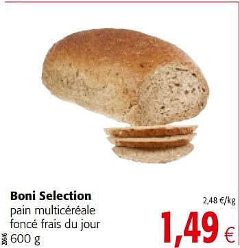 Promotions Boni selection pain multicéréale foncé frais du jour - Boni - Valide de 29/11/2017 à 12/12/2017 chez Colruyt